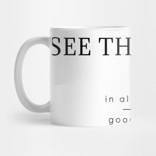 See the good, in all things good signs Mug